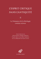 L’Esprit critique dans l’Antiquité II, La Naissance de la théologie comme science