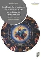 Le décor de la chapelle de la Sainte-Trinité au château de Fontainebleau, Historique et analyse du décor immeuble