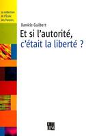 ET SI L'AUTORITE, C'ETAIT LA LIBERTE ?