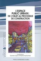 Espace public urbain: de l'objet au processus de construction, de l'objet au processus de construction