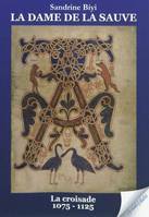 1, La dame de La Sauve Volume 1, La croisade : 1075-1125 : roman historique