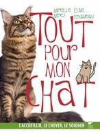 Tout pour mon chat, L'accueillir, le choyer, le soigner