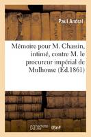 Mémoire pour M. Chassin, intimé, contre M. le procureur impérial de Mulhouse, appelant d'un jugement du tribunal de police correctionnelle de Mulhouse du 3 aout 1861