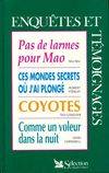 Enquêtes et témoignages., 4, Pas de larmes pour Mao, Pas de larmes pour Mao / Ces mondes secrets où j'ai plongé / Coyotes / Comme un voleur dans la nuit