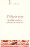 L'Afrique noire. Sociologie, marketing, commerce et distribution, Sociologie, marketing, commerce de distribution