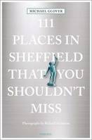 111 Places in Sheffield Shouldnt Miss /anglais