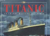 La grande histoire illustrée du Titanic, la grande histoire illustrée