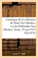 Catalogue de mobilier, diamants, anciennes porcelaines de la collection de Mme Van Minden, veuve du Hollandais Van Minden. Vente, 19 mai 1874