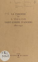 La paroisse et l'église Saint-Joseph d'Angers, 1801-1951, Suivi de L'école Saint-Joseph de ses origines à nos jours