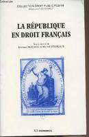 La République en droit français - actes du colloque de Dijon, 10 et 11 décembre 1992, actes du colloque de Dijon, 10 et 11 décembre 1992