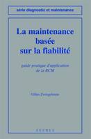 La maintenance basée sur la fiabilité guide pratique d'application de la RCM (coll. Diagnostic et maintenance), guide pratique d'application de la RCM