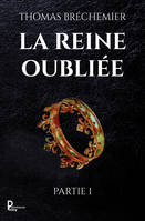 La Reine oubliée - Partie 1