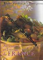 Saveurs et terroirs de France gourmande: Recettes et produits de la France gourmande, recettes et produits de la France gourmande