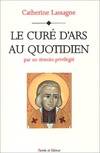 Cure d'ars au quotidien, par un témoin privilégié