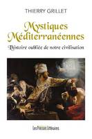 Mystiques Méditerranéennes l'histoire oubliée de notre civilisation