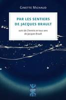 Par les sentiers de Jacques Brault, suivi de Chemins en tous sens de Jacques Brault