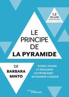 Le principe de la pyramide de Barbara Minto : écrire, penser et résoudre les problèmes de manière logique, Ecrire, penser et résoudre les problèmes de manière logique