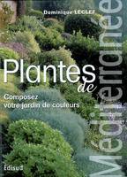 Plantes de Méditerranée - composez votre jardin de couleurs, composez votre jardin de couleurs