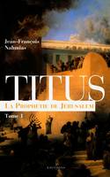 Titus., 1, Titus, t.I : La Prophétie de Jérusalem