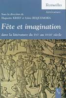 Fête et imagination dans la littérature du XVIe au XVIIIe siècle - actes du colloque international du Centre de recherches aixois sur l'imagination de la Renaissance, actes du colloque international du Centre de recherches aixois sur l'imagination de l...