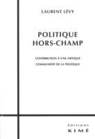 Politique Hors-Champ, Contribution a une Critique Communiste