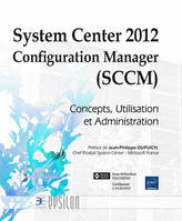System Center 2012 Configuration Manager (SCCM) - Concepts, Utilisation et Administration