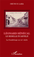 Léonard Sénécal, Le rebelle écartelé - La Guadeloupe au XIXe siècle