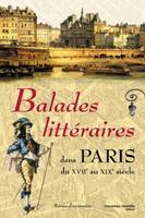 Balades littéraires dans Paris (XVII - XIX), du XVIIe au XIXe