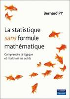 La statistique sans formule mathématique, Comprendre la logique et maîtriser les outils
