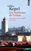 Les Banlieues de l'islam, Naissance d'une religion en France