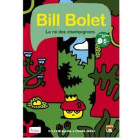 Bill Bolet Le roi des champignons