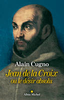 Jean de la Croix, ou le désir absolu