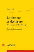 Littérature et déchirure de Montaigne à Houellebecq, Étude anthropologique