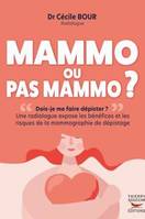 Mammo ou pas mammo ?, Une radiologue expose les bénéfices et les risques de la mammographie de dépistage