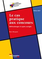 Le cas pratique aux concours, Méthodologie et sujets corrigés