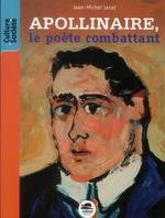 Guillaume Apollinaire, le poète combattant / le poète combattant, le poète combattant