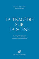 La Tragédie sur la scène, La tragédie grecque comme spectacle théâtral