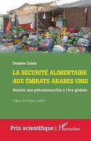 La sécurité alimentaire aux Émirats arabes unis, Nourrir une pétromonarchie à l'ère globale