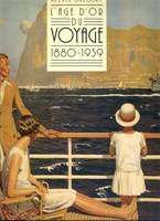 L'âge d'or du voyage 1880-1939, 1880-1939