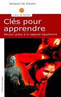 Clés pour apprendre - Réussir grâce à la sagesse égyptienne, sagesse égyptienne pour aujourd'hui