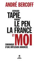 Bernard Tapie, Marine Le Pen, la France et moi...