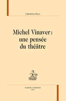 Michel Vinaver - une pensée du théâtre