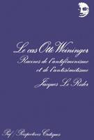 Le cas Otto Weininger, racines de l'antiféminisme et de l'antisémitisme