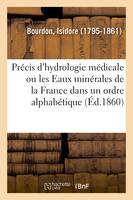 Précis d'hydrologie médicale ou les Eaux minérales de la France dans un ordre alphabétique