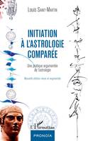 Initiation à l'astrologie comparée, Une pratique argumentée de l'astrologie - Nouvelle édition revue et augmentée