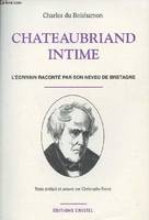 Chateaubriand intime: L'écrivain raconté par son neuveu de Bretagne, l'écrivain raconté par son neveu de Bretagne
