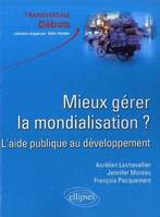 Mieux gérer la mondialisation ? L'aide publique au développement, l'aide publique au développement