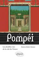 Pompéi. Les doubles vies de la cité du Vésuve