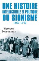 Une histoire intellectuelle et politique du sionisme, 1860-1940