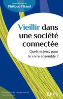 Vieillir dans une société connectée, Quels enjeux pour le vivre ensemble ?